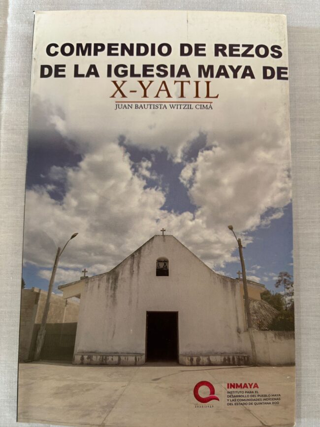 INMAYA fomenta el Compendio de Rezos de la Iglesia Maya de X-Yatil para preservar los saberes espirituales del pueblo maya.