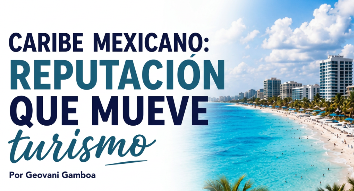 Reputación del Caribe Mexicano que mueve turismo Reputación del Caribe Mexicano que mueve turismo